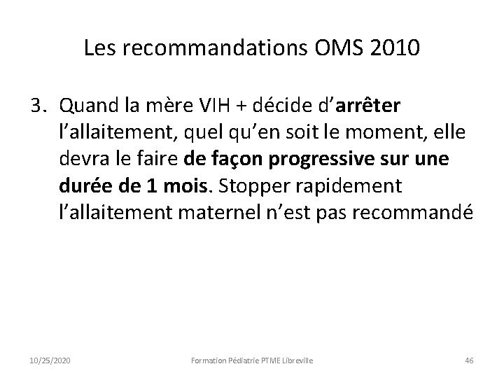 Les recommandations OMS 2010 3. Quand la mère VIH + décide d’arrêter l’allaitement, quel Les recommandations OMS 2010 3. Quand la mère VIH + décide d’arrêter l’allaitement, quel