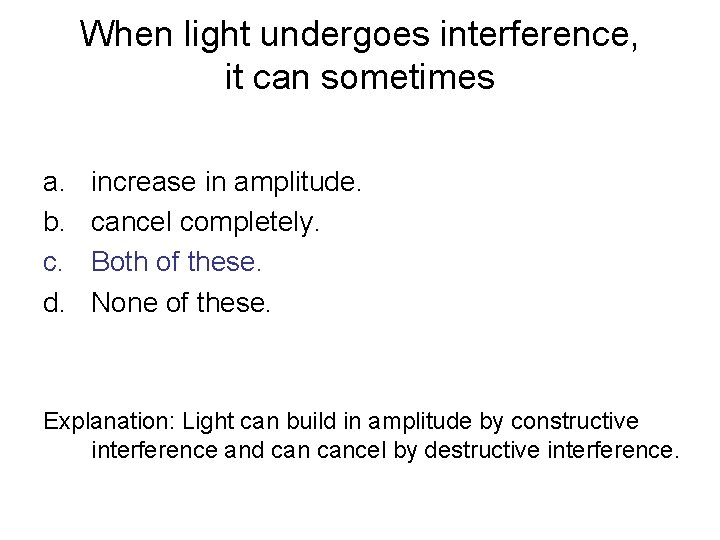 When light undergoes interference, it can sometimes a. b. c. d. increase in amplitude.