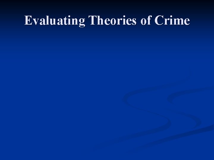 Evaluating Theories of Crime 