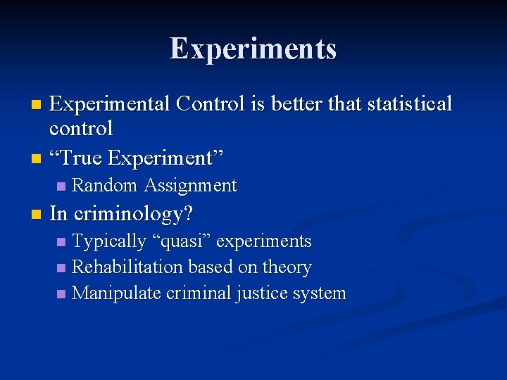 Experiments Experimental Control is better that statistical control n “True Experiment” n n n