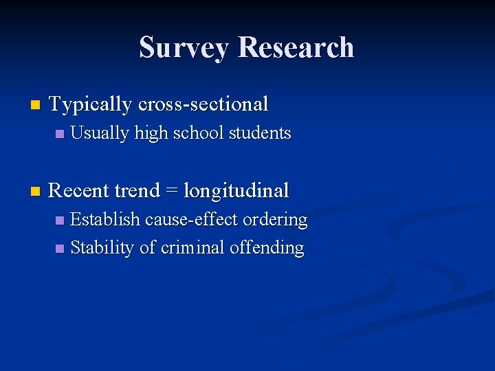 Survey Research n Typically cross-sectional n n Usually high school students Recent trend =