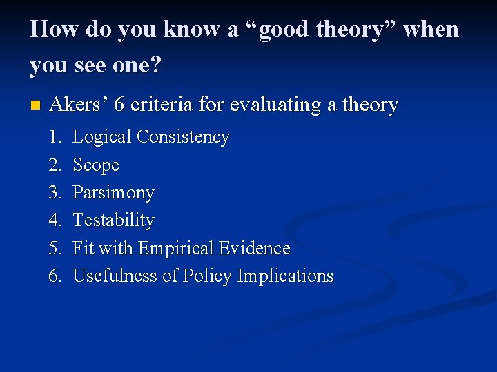 How do you know a “good theory” when you see one? n Akers’ 6