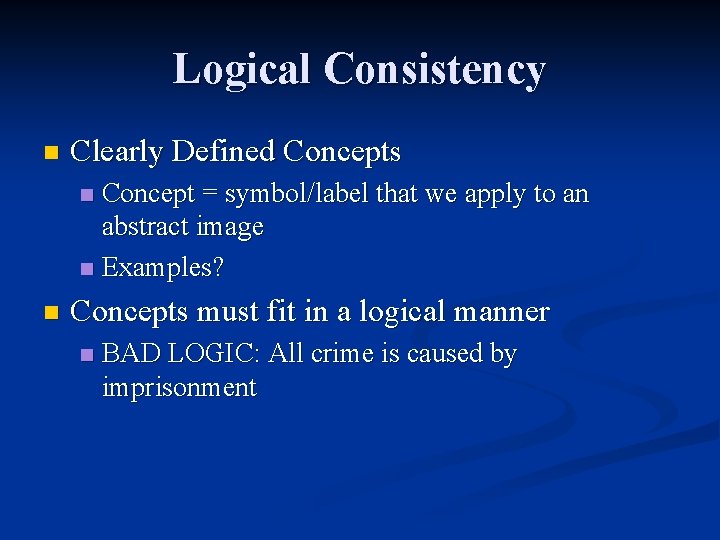 Logical Consistency n Clearly Defined Concepts Concept = symbol/label that we apply to an