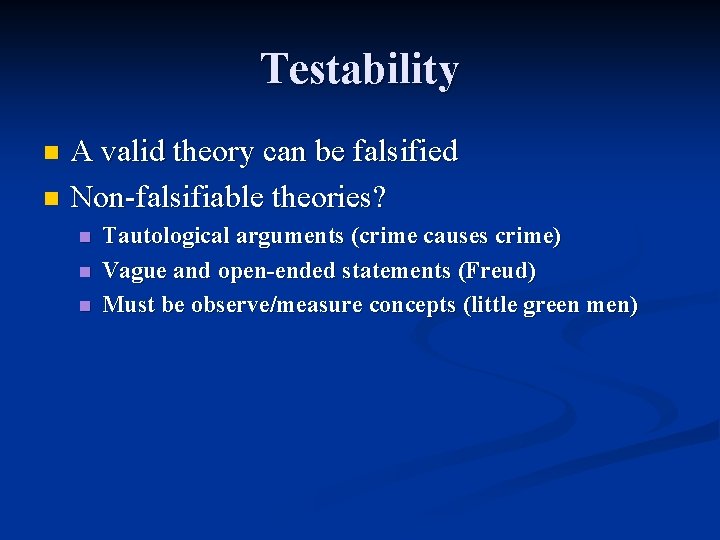 Testability A valid theory can be falsified n Non-falsifiable theories? n n Tautological arguments