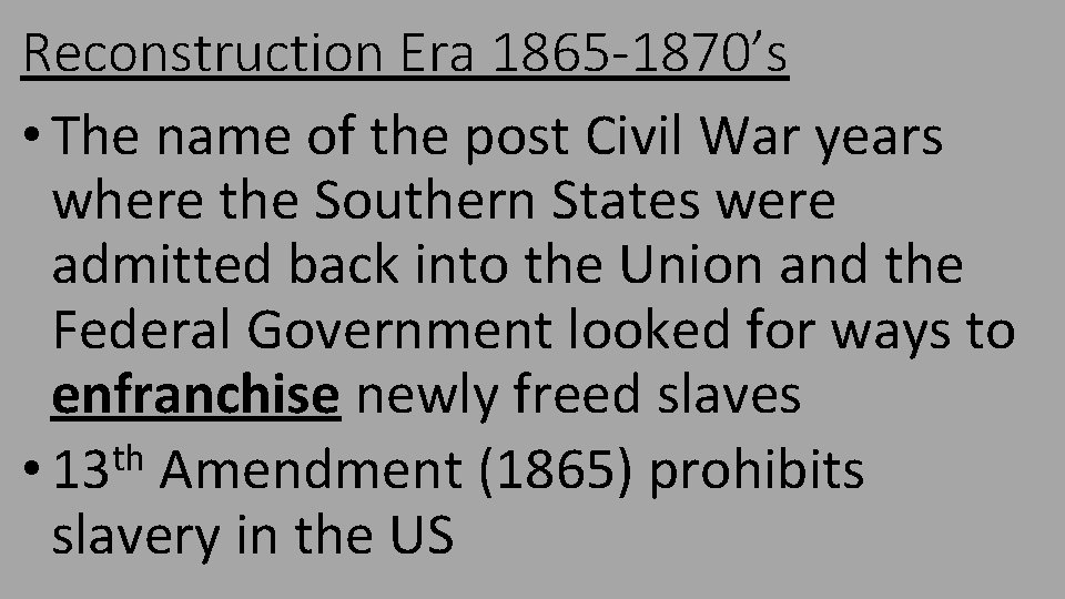 Reconstruction Era 1865 -1870’s • The name of the post Civil War years where