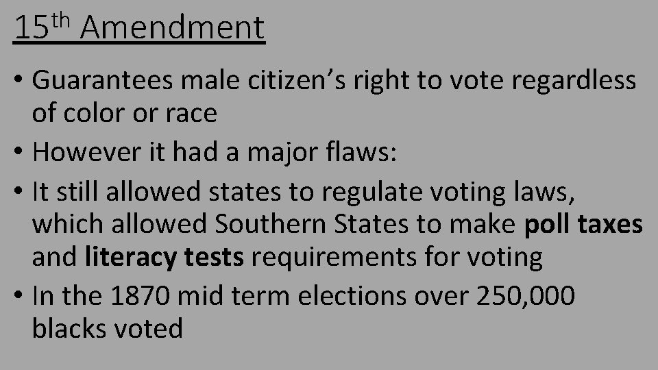 th 15 Amendment • Guarantees male citizen’s right to vote regardless of color or
