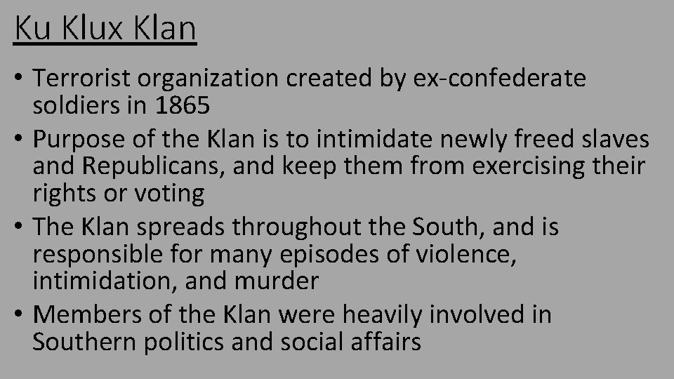 Ku Klux Klan • Terrorist organization created by ex-confederate soldiers in 1865 • Purpose