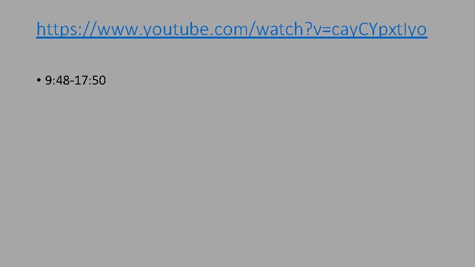 https: //www. youtube. com/watch? v=cay. CYpxt. Iyo • 9: 48 -17: 50 