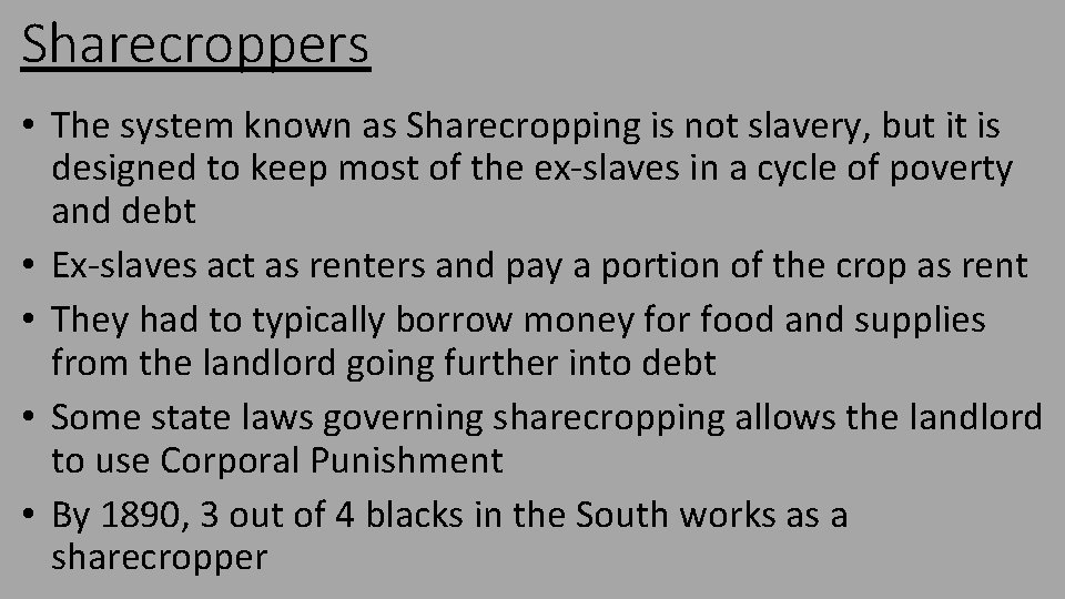 Sharecroppers • The system known as Sharecropping is not slavery, but it is designed