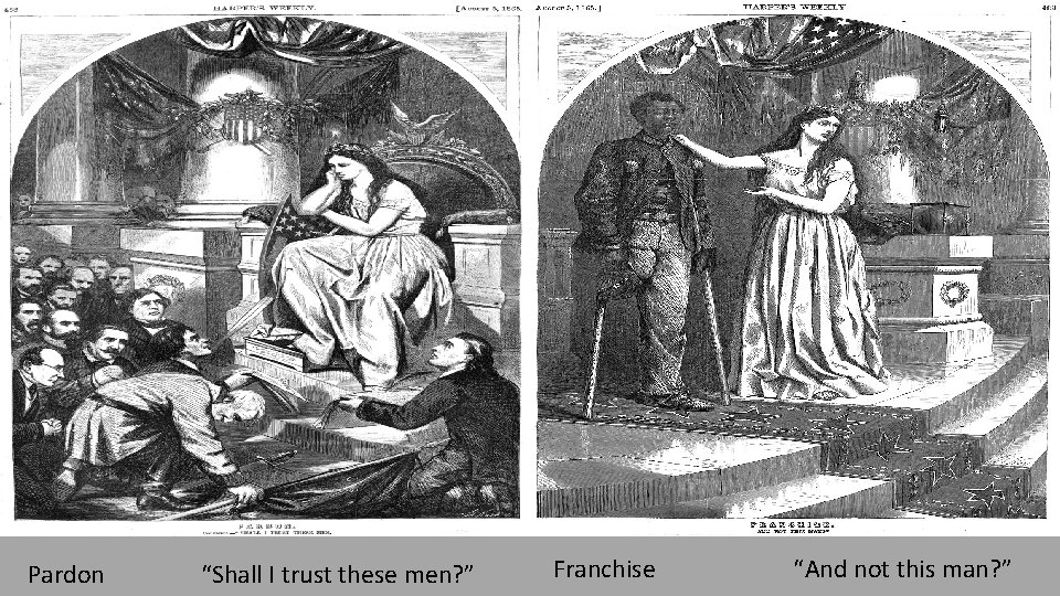 Pardon “Shall I trust these men? ” Franchise “And not this man? ” 