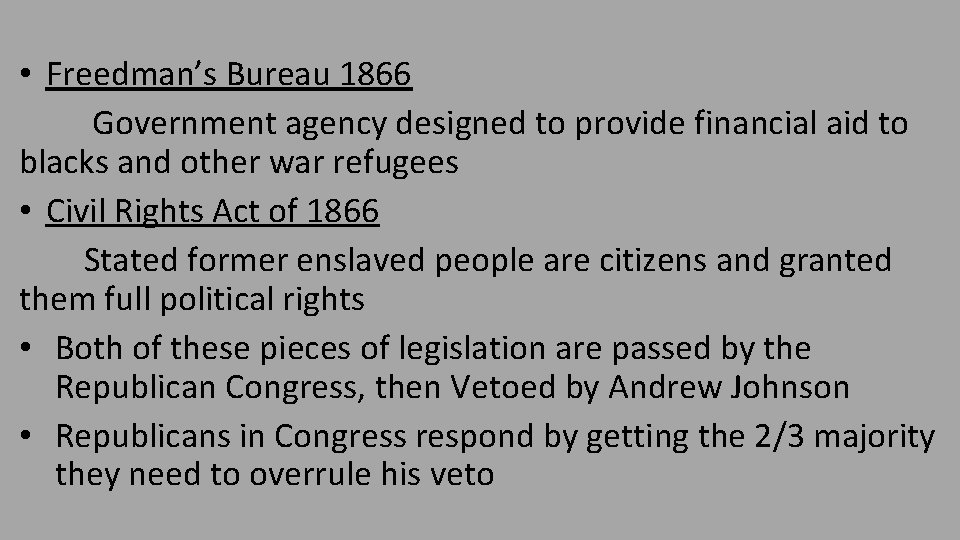  • Freedman’s Bureau 1866 Government agency designed to provide financial aid to blacks