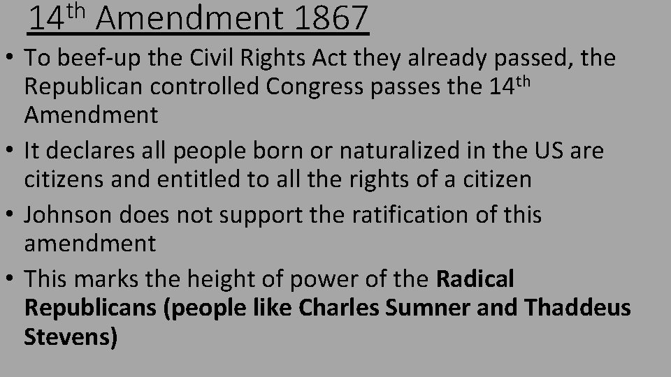 th 14 Amendment 1867 • To beef-up the Civil Rights Act they already passed,