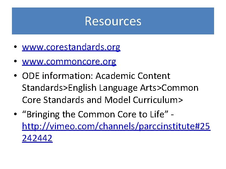 Resources • www. corestandards. org • www. commoncore. org • ODE information: Academic Content