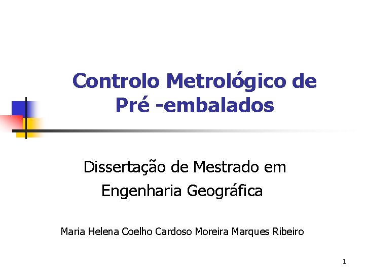 Controlo Metrológico de Pré -embalados Dissertação de Mestrado em Engenharia Geográfica Maria Helena Coelho