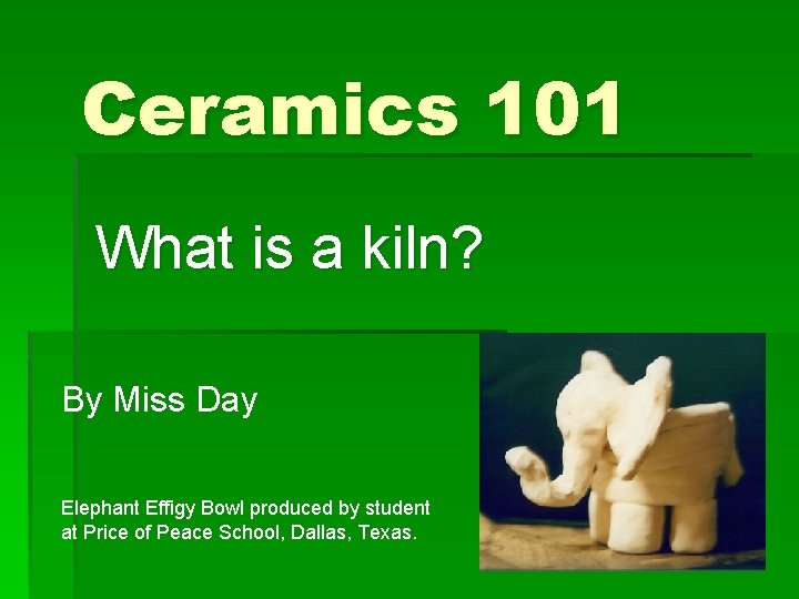 Ceramics 101 What is a kiln? By Miss Day Elephant Effigy Bowl produced by