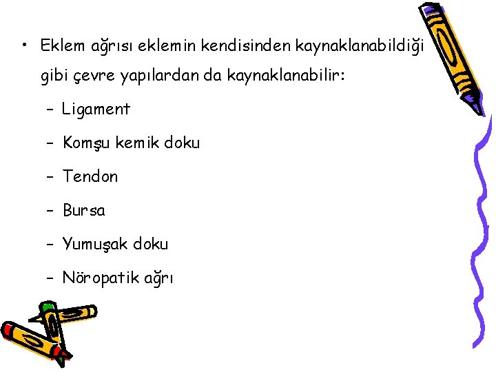 • Eklem ağrısı eklemin kendisinden kaynaklanabildiği gibi çevre yapılardan da kaynaklanabilir: – Ligament • Eklem ağrısı eklemin kendisinden kaynaklanabildiği gibi çevre yapılardan da kaynaklanabilir: – Ligament