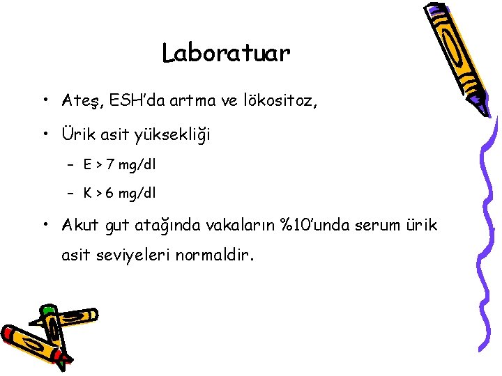 Laboratuar • Ateş, ESH’da artma ve lökositoz, • Ürik asit yüksekliği – E > Laboratuar • Ateş, ESH’da artma ve lökositoz, • Ürik asit yüksekliği – E >