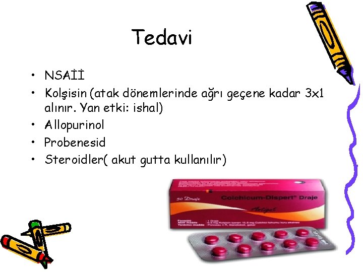 Tedavi • NSAİİ • Kolşisin (atak dönemlerinde ağrı geçene kadar 3 x 1 alınır. Tedavi • NSAİİ • Kolşisin (atak dönemlerinde ağrı geçene kadar 3 x 1 alınır.
