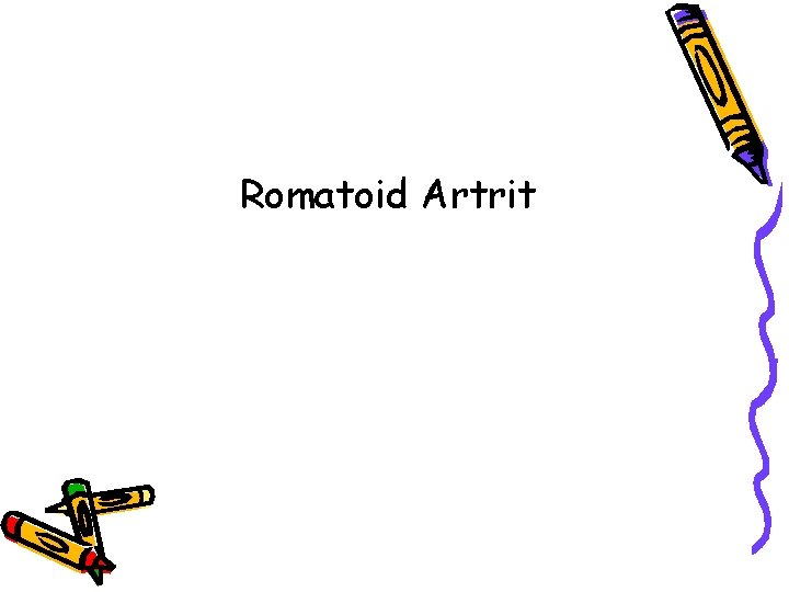Romatoid Artrit Romatoid Artrit