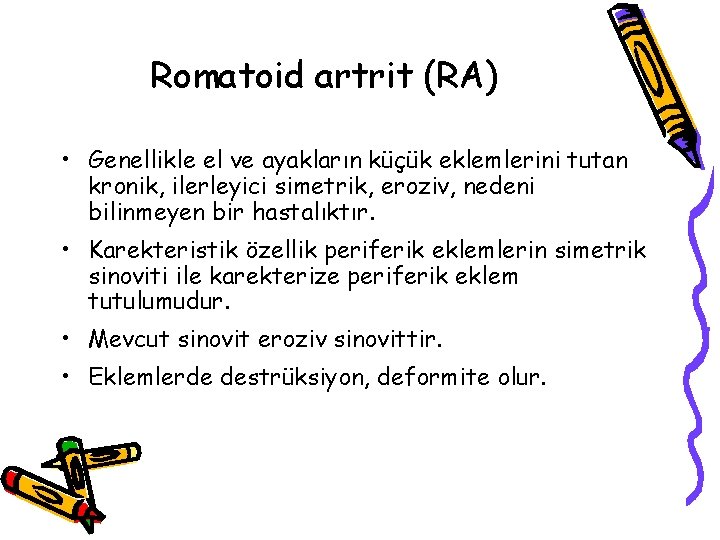 Romatoid artrit (RA) • Genellikle el ve ayakların küçük eklemlerini tutan kronik, ilerleyici simetrik, Romatoid artrit (RA) • Genellikle el ve ayakların küçük eklemlerini tutan kronik, ilerleyici simetrik,