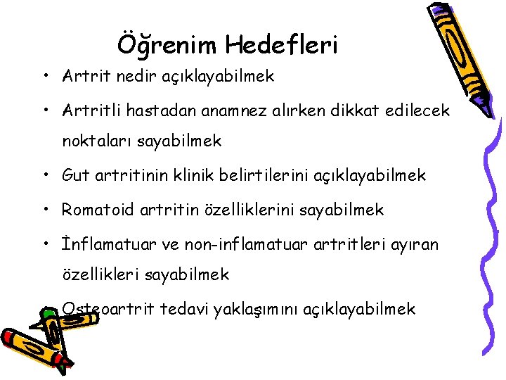 Öğrenim Hedefleri • Artrit nedir açıklayabilmek • Artritli hastadan anamnez alırken dikkat edilecek noktaları Öğrenim Hedefleri • Artrit nedir açıklayabilmek • Artritli hastadan anamnez alırken dikkat edilecek noktaları