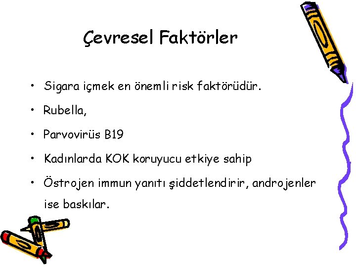 Çevresel Faktörler • Sigara içmek en önemli risk faktörüdür. • Rubella, • Parvovirüs B Çevresel Faktörler • Sigara içmek en önemli risk faktörüdür. • Rubella, • Parvovirüs B