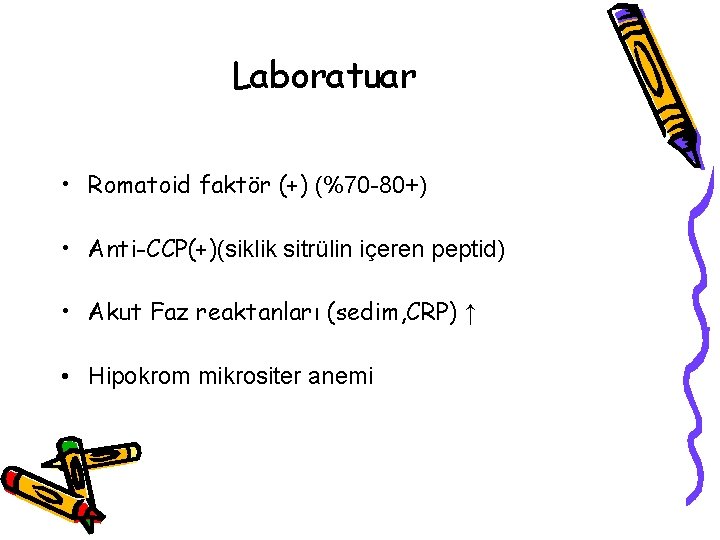 Laboratuar • Romatoid faktör (+) (%70 -80+) • Anti-CCP(+)(siklik sitrülin içeren peptid) • Akut Laboratuar • Romatoid faktör (+) (%70 -80+) • Anti-CCP(+)(siklik sitrülin içeren peptid) • Akut