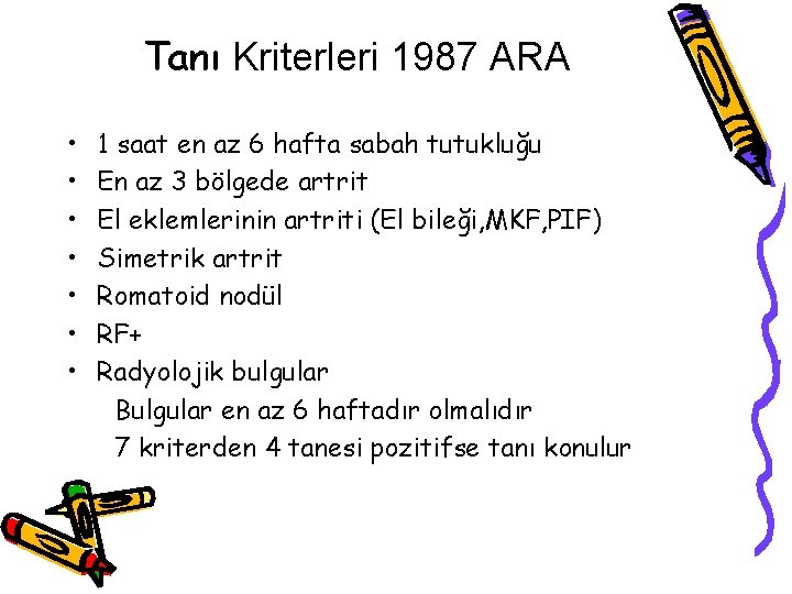 Tanı Kriterleri 1987 ARA • • 1 saat en az 6 hafta sabah tutukluğu Tanı Kriterleri 1987 ARA • • 1 saat en az 6 hafta sabah tutukluğu