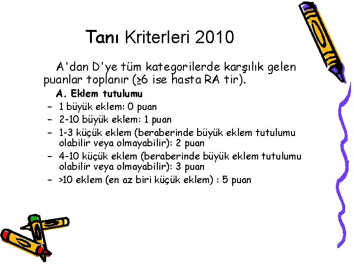 Tanı Kriterleri 2010 A'dan D'ye tüm kategorilerde karşılık gelen puanlar toplanır (≥ 6 ise Tanı Kriterleri 2010 A'dan D'ye tüm kategorilerde karşılık gelen puanlar toplanır (≥ 6 ise