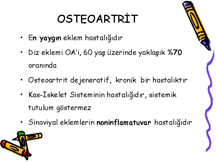 OSTEOARTRİT • En yaygın eklem hastalığıdır • Diz eklemi OA’i, 60 yaş üzerinde yaklaşık OSTEOARTRİT • En yaygın eklem hastalığıdır • Diz eklemi OA’i, 60 yaş üzerinde yaklaşık