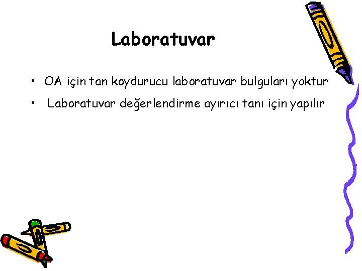 Laboratuvar • OA için tan koydurucu laboratuvar bulguları yoktur • Laboratuvar değerlendirme ayırıcı tanı Laboratuvar • OA için tan koydurucu laboratuvar bulguları yoktur • Laboratuvar değerlendirme ayırıcı tanı