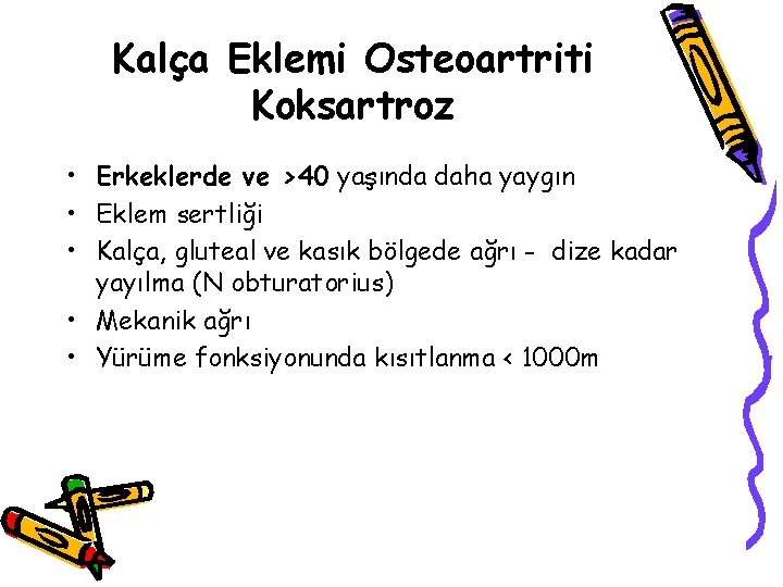 Kalça Eklemi Osteoartriti Koksartroz • Erkeklerde ve >40 yaşında daha yaygın • Eklem sertliği Kalça Eklemi Osteoartriti Koksartroz • Erkeklerde ve >40 yaşında daha yaygın • Eklem sertliği
