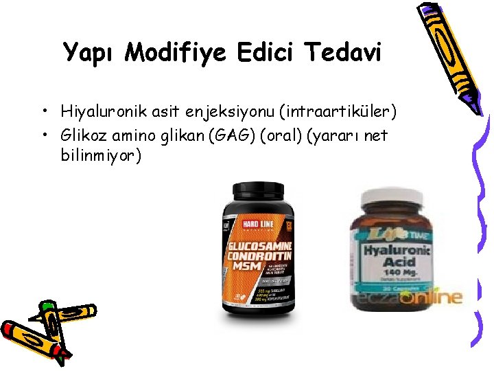 Yapı Modifiye Edici Tedavi • Hiyaluronik asit enjeksiyonu (intraartiküler) • Glikoz amino glikan (GAG) Yapı Modifiye Edici Tedavi • Hiyaluronik asit enjeksiyonu (intraartiküler) • Glikoz amino glikan (GAG)