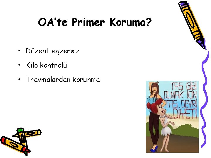 OA’te Primer Koruma? • Düzenli egzersiz • Kilo kontrolü • Travmalardan korunma OA’te Primer Koruma? • Düzenli egzersiz • Kilo kontrolü • Travmalardan korunma