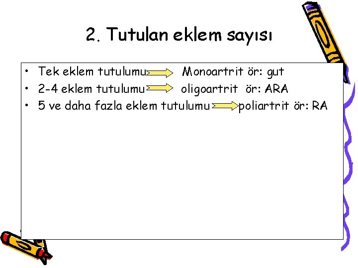 2. Tutulan eklem sayısı • Tek eklem tutulumu Monoartrit ör: gut • 2 -4 2. Tutulan eklem sayısı • Tek eklem tutulumu Monoartrit ör: gut • 2 -4