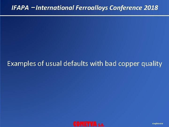 IFAPA – International Ferroalloys Conference 2018 Examples of usual defaults with bad copper quality