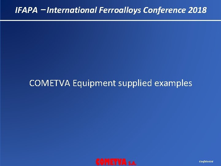 IFAPA – International Ferroalloys Conference 2018 COMETVA Equipment supplied examples Confidential 