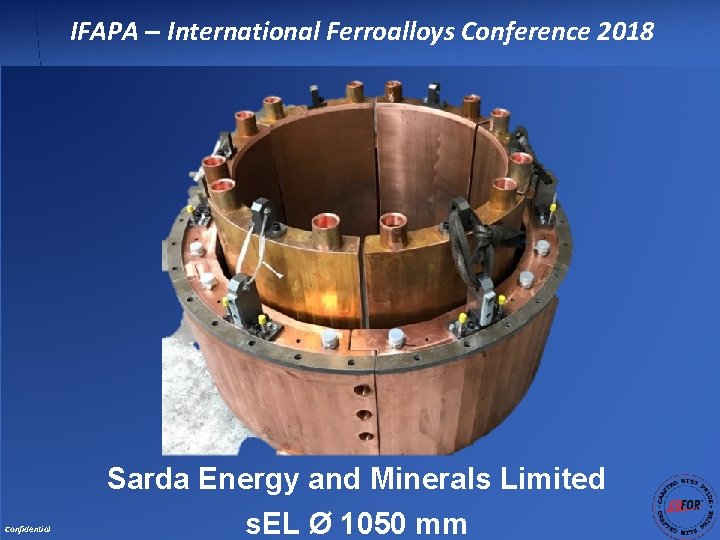 IFAPA – International Ferroalloys Conference 2018 Confidential Sarda Energy and Minerals Limited s. EL