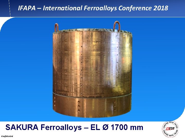 IFAPA – International Ferroalloys Conference 2018 SAKURA Ferroalloys – EL Ø 1700 mm Confidential