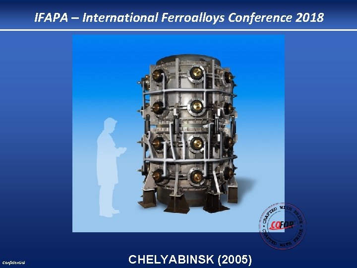 IFAPA – International Ferroalloys Conference 2018 Confidential CHELYABINSK (2005) 