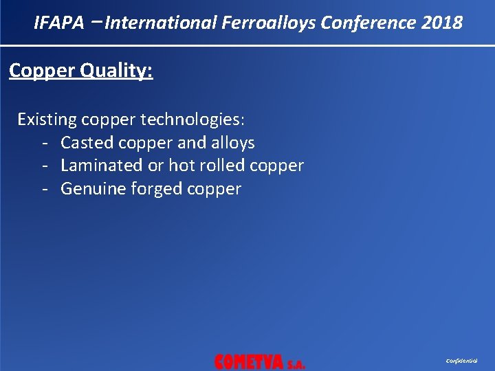 IFAPA – International Ferroalloys Conference 2018 Copper Quality: Existing copper technologies: - Casted copper