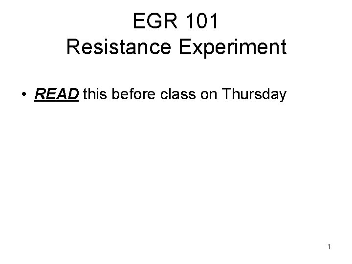 EGR 101 Resistance Experiment • READ this before class on Thursday 1 