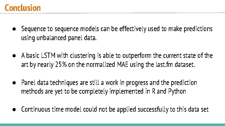 Conclusion ● Sequence to sequence models can be effectively used to make predictions using Conclusion ● Sequence to sequence models can be effectively used to make predictions using
