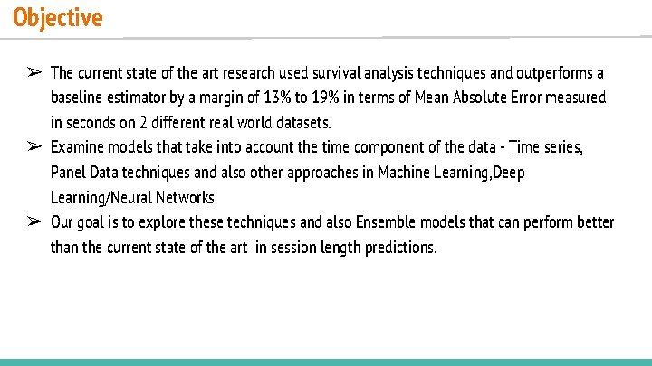 Objective ➢ The current state of the art research used survival analysis techniques and Objective ➢ The current state of the art research used survival analysis techniques and