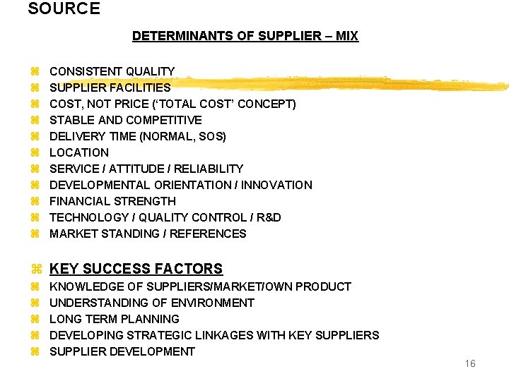 SOURCE DETERMINANTS OF SUPPLIER – MIX z z z CONSISTENT QUALITY SUPPLIER FACILITIES COST,