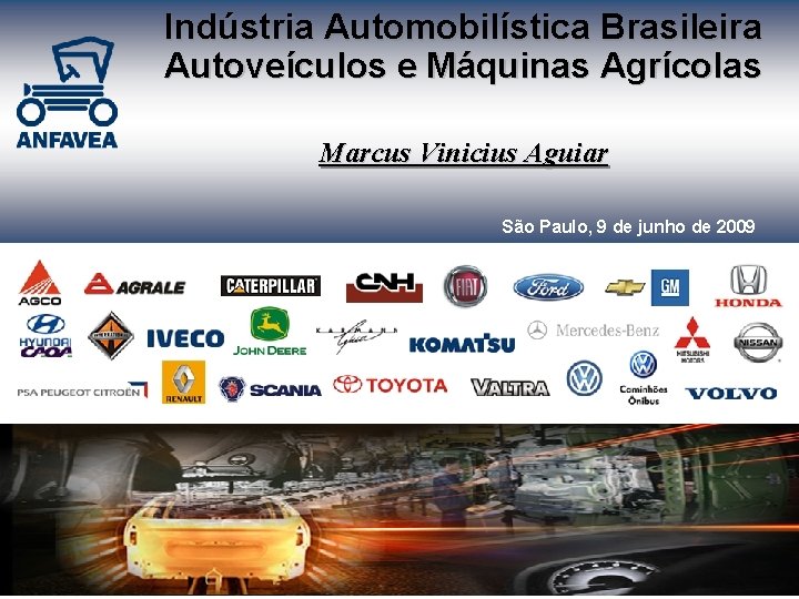 Indústria Automobilística Brasileira Autoveículos e Máquinas Agrícolas Marcus Vinicius Aguiar São Paulo, 9 de