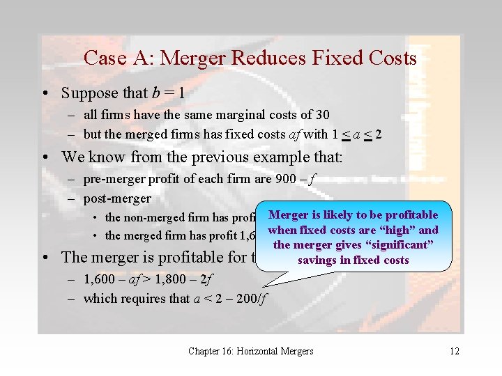 Case A: Merger Reduces Fixed Costs • Suppose that b = 1 – all