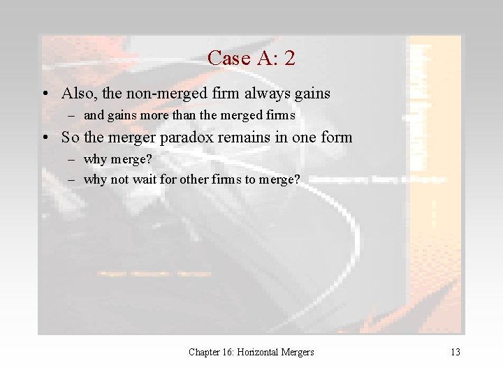 Case A: 2 • Also, the non-merged firm always gains – and gains more