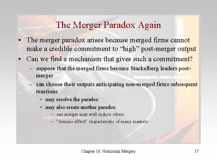 The Merger Paradox Again • The merger paradox arises because merged firms cannot make