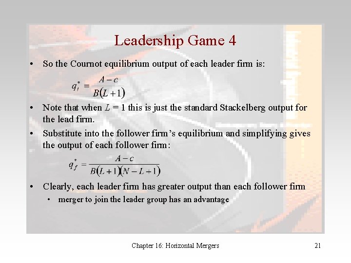 Leadership Game 4 • So the Cournot equilibrium output of each leader firm is: